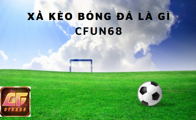 Cfun68 xã kèo bóng đá là gì?